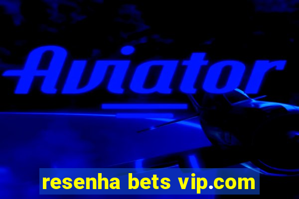 resenha bets vip.com